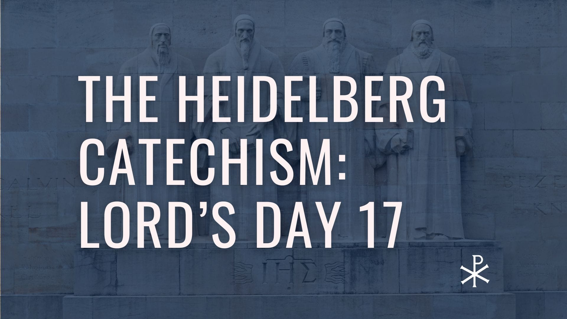 Heidelberg Catechism: Lord’s Day 17