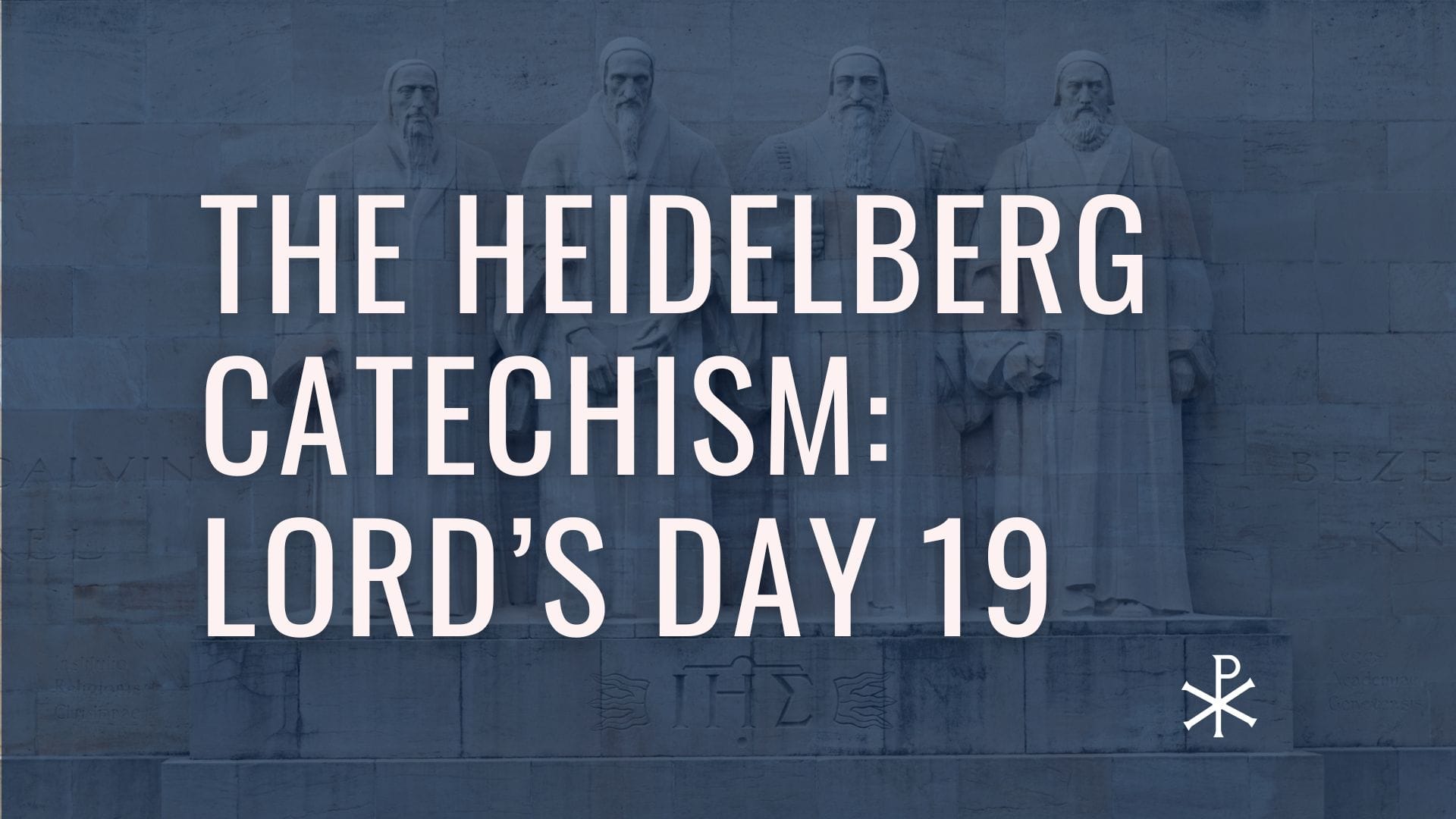 Heidelberg Catechism: Lord’s Day 19