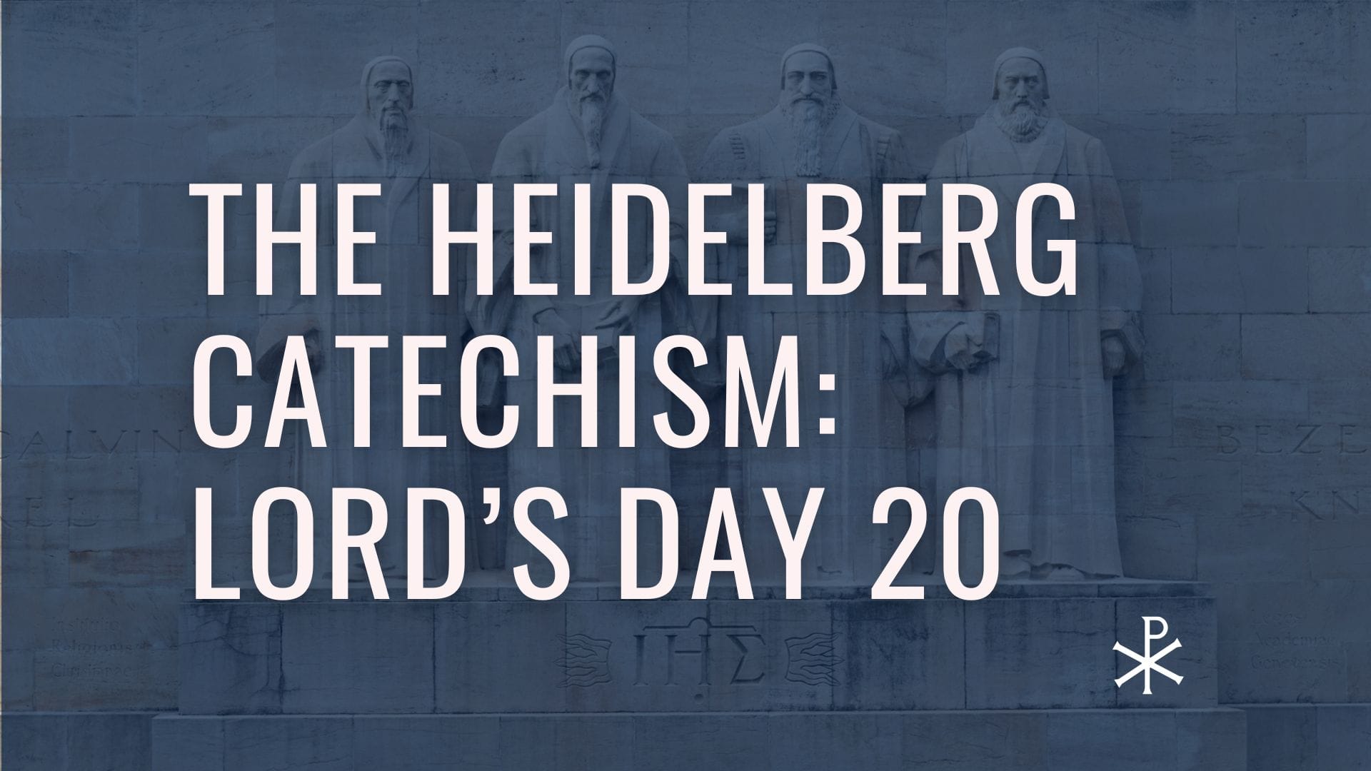 Heidelberg Catechism: Lord’s Day 20