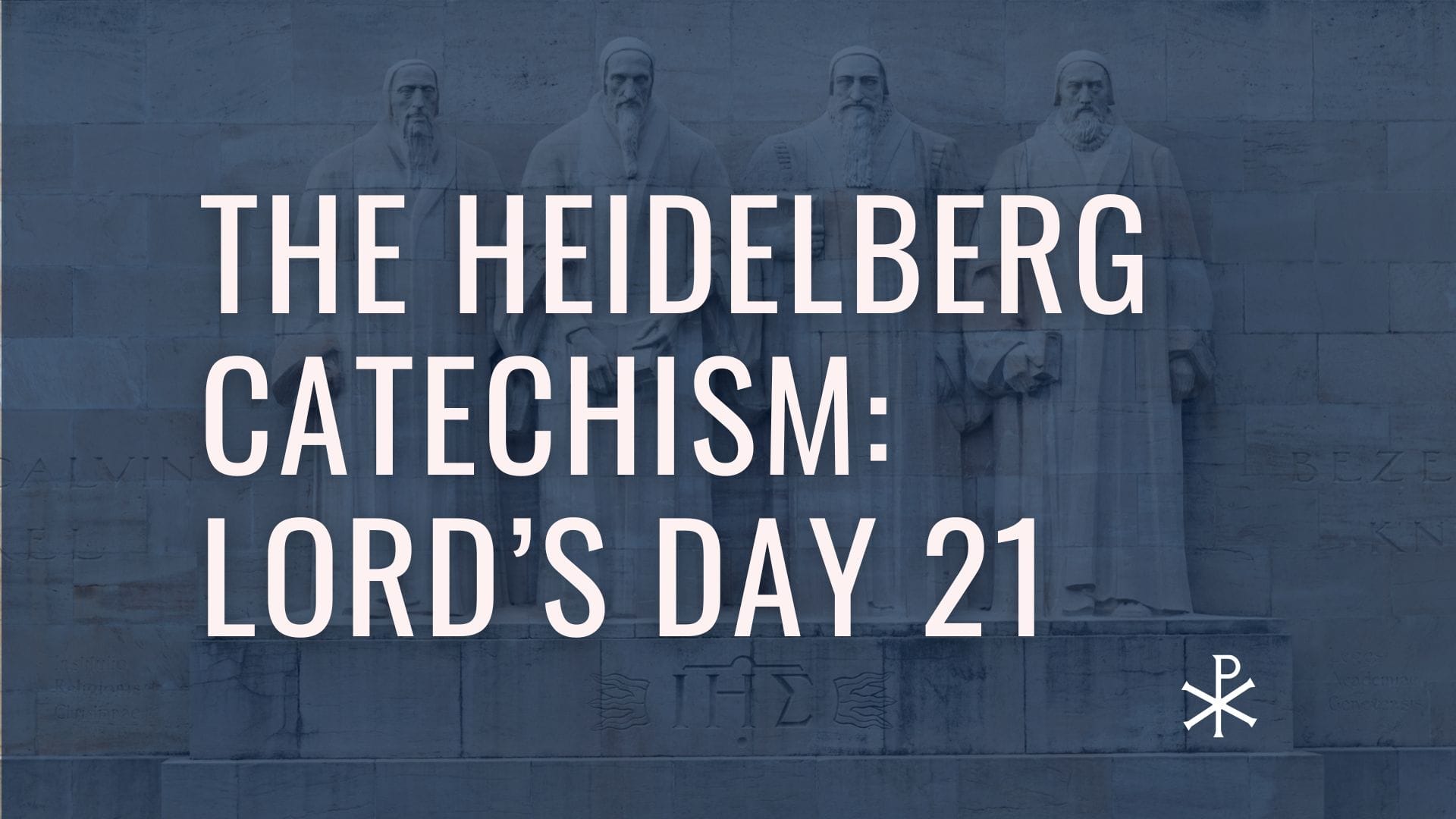 Heidelberg Catechism: Lord’s Day 21