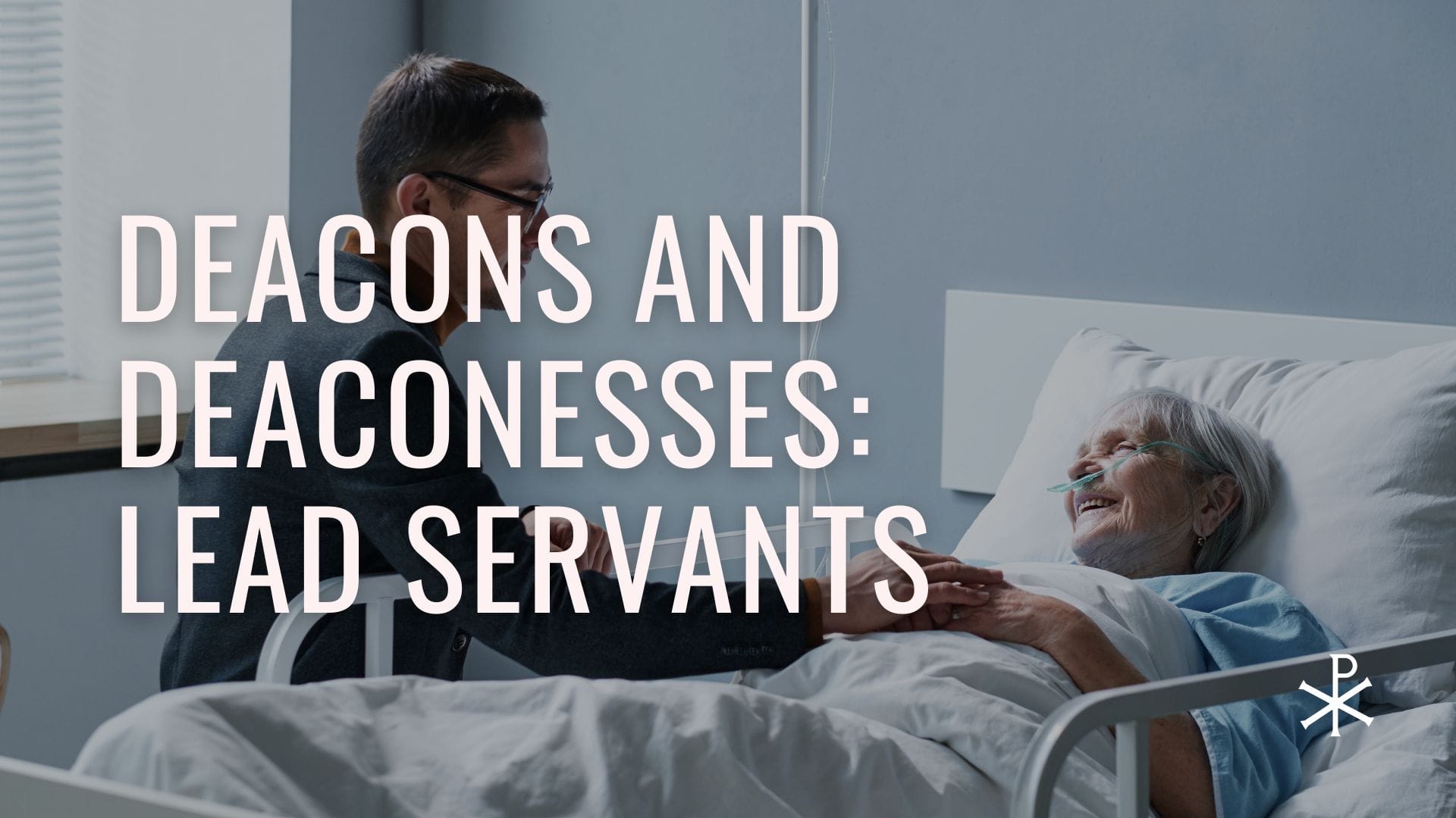 Deacons and Deaconesses: Lead Servants within the Church