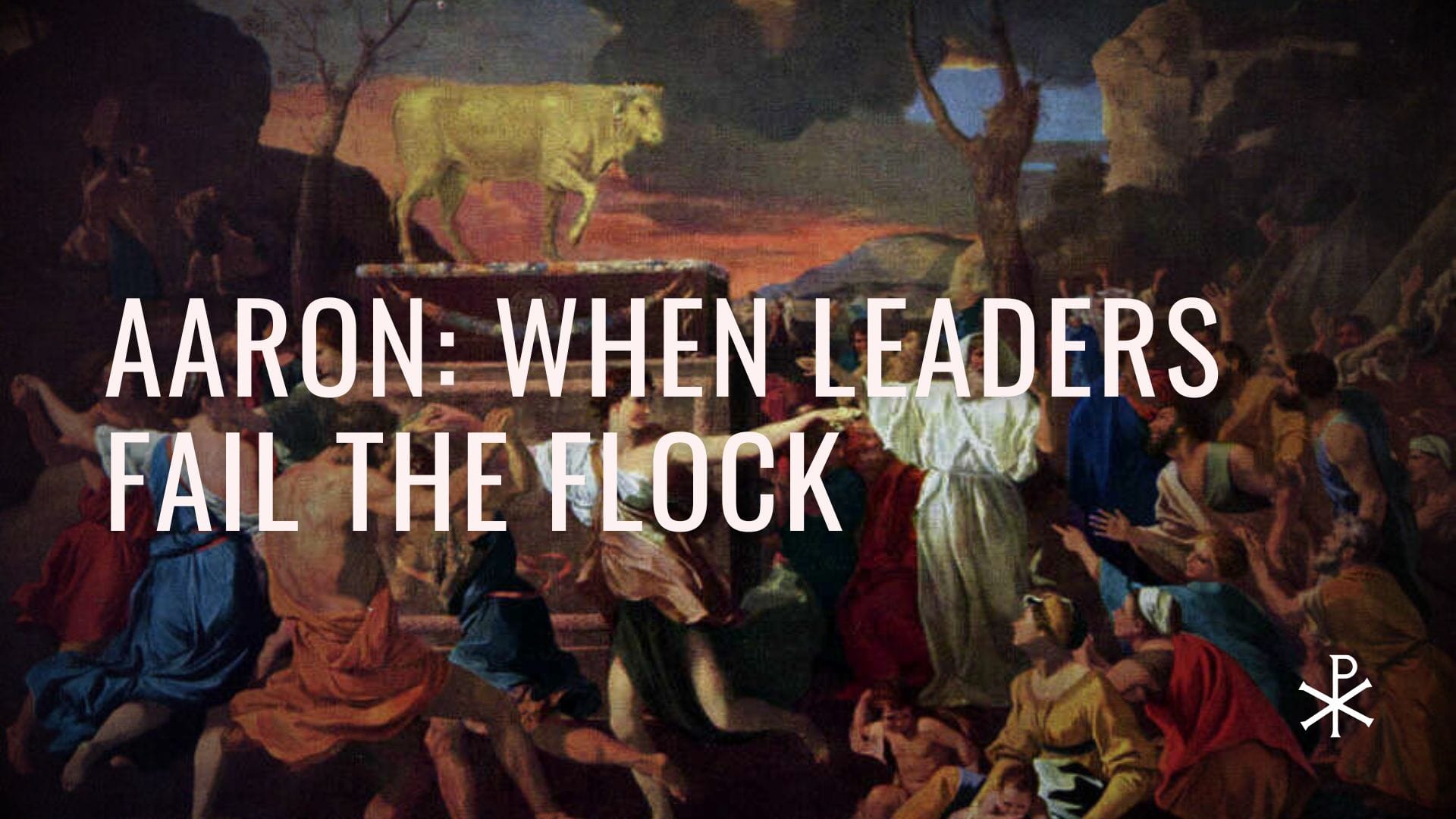 Redeemed Failures, Day 14: Aaron – When Leaders Fail the Flock