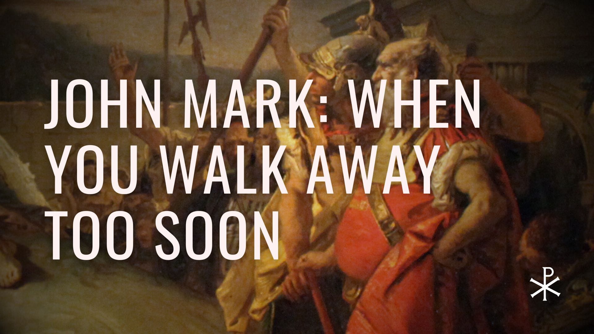Redeemed Failures, Day 4: John Mark — When You Walk Away Too Soon