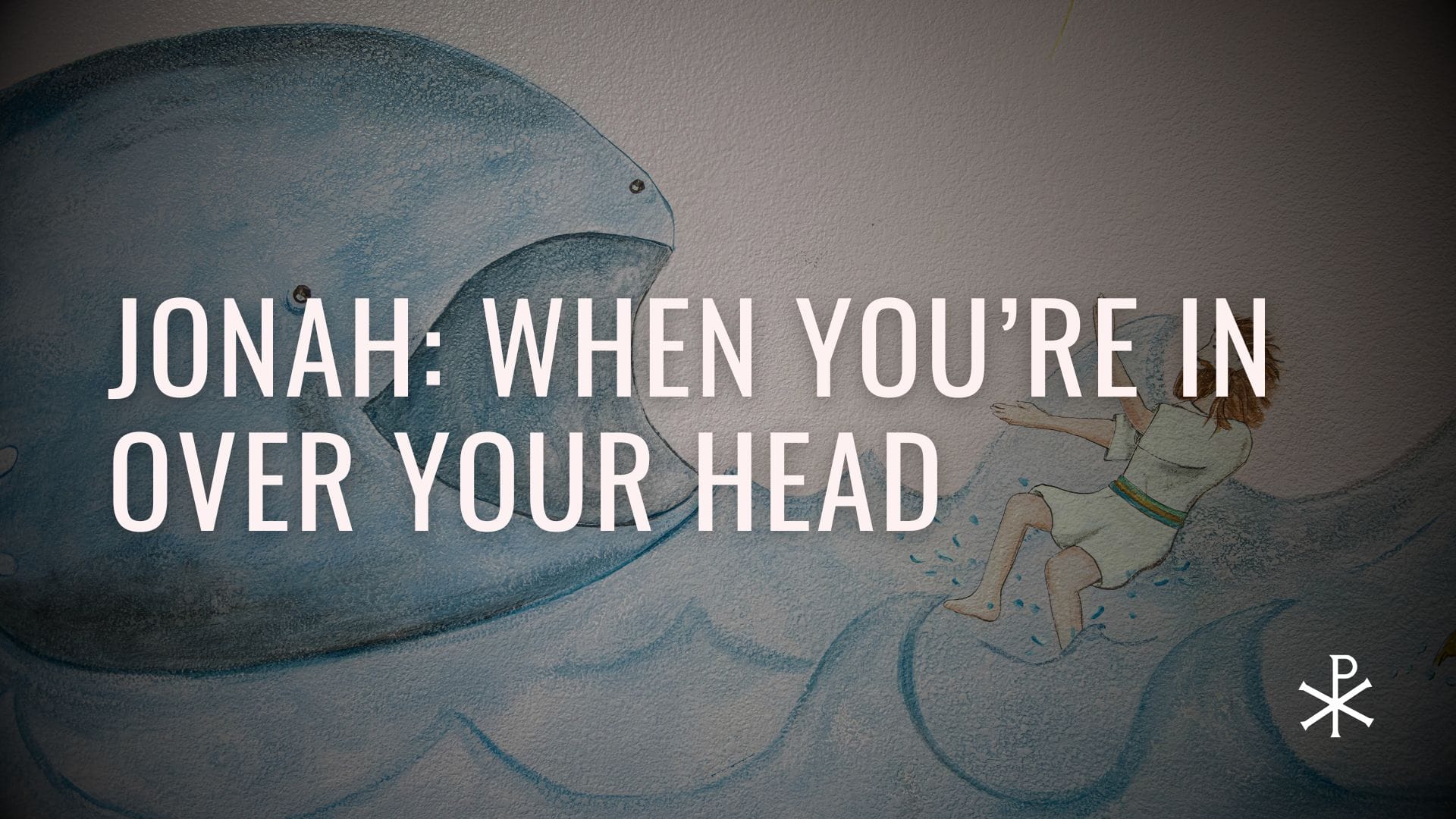 Redeemed Failures, Day 12: Jonah – When You're In Over Your Head