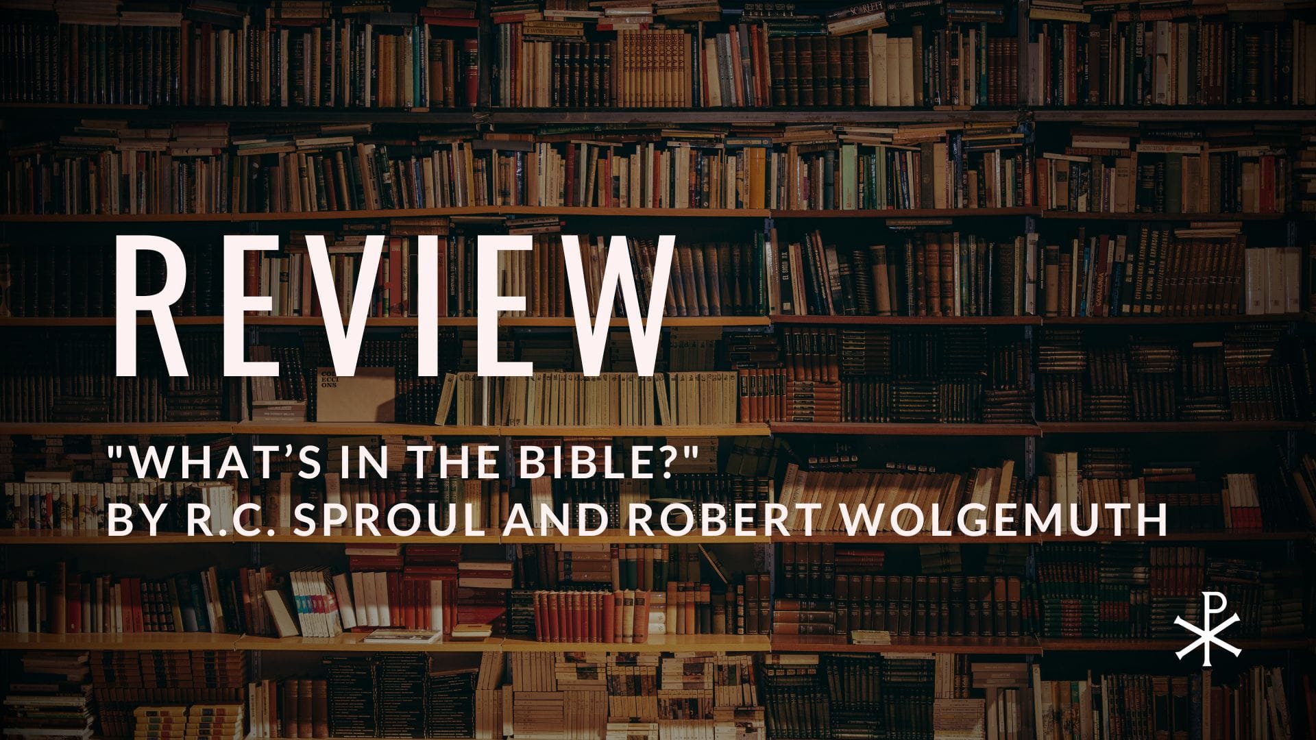 A Review of "What's In the Bible?" by R.C. Sproul and Robert Wolgemuth