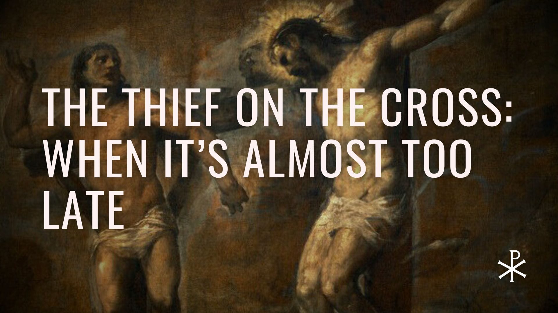 Redeemed Failures, Day 16: The Thief on the Cross – When It’s Almost Too Late