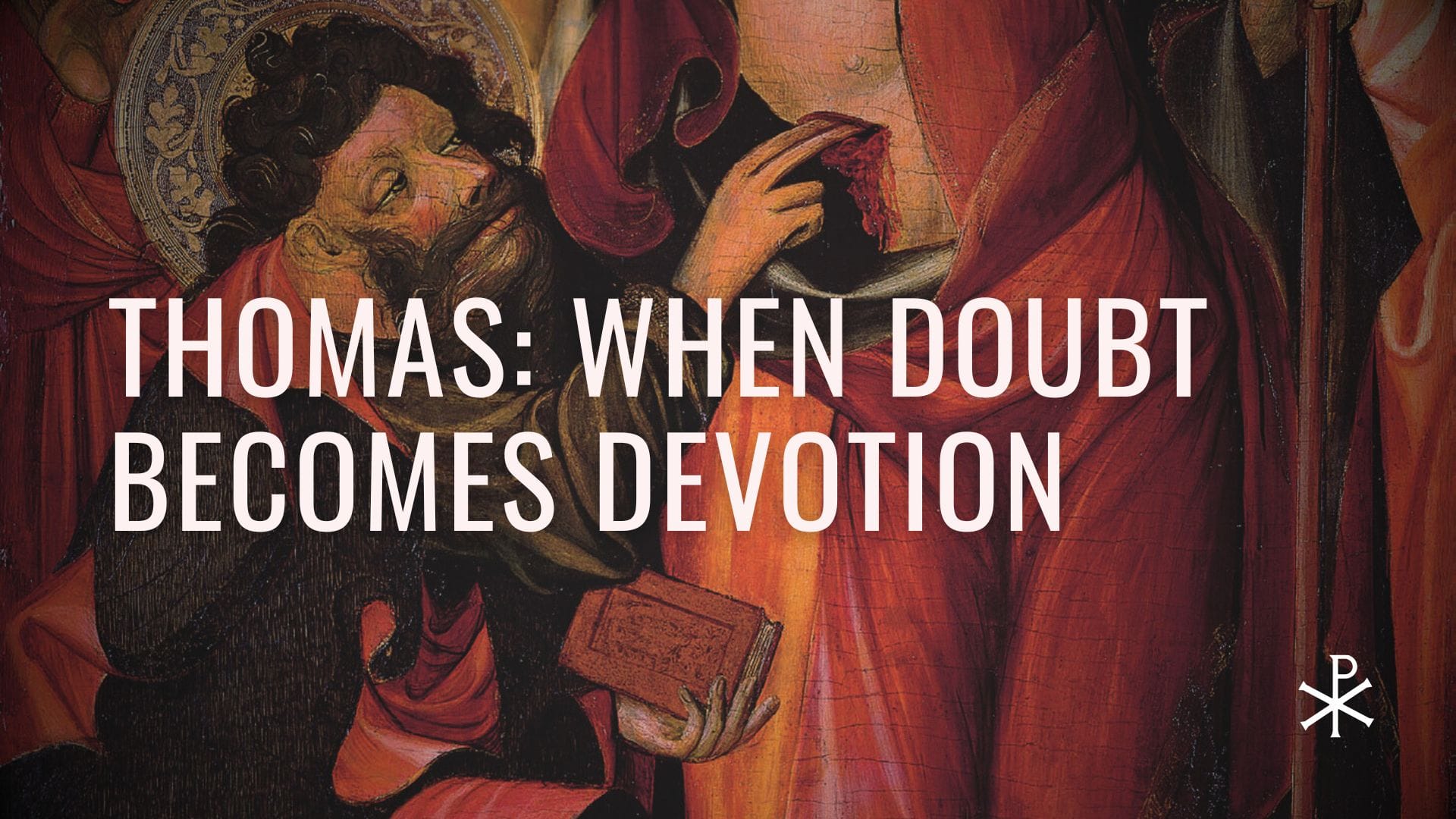 Redeemed Failures, Day 10: Thomas — When Doubt Becomes Devotion