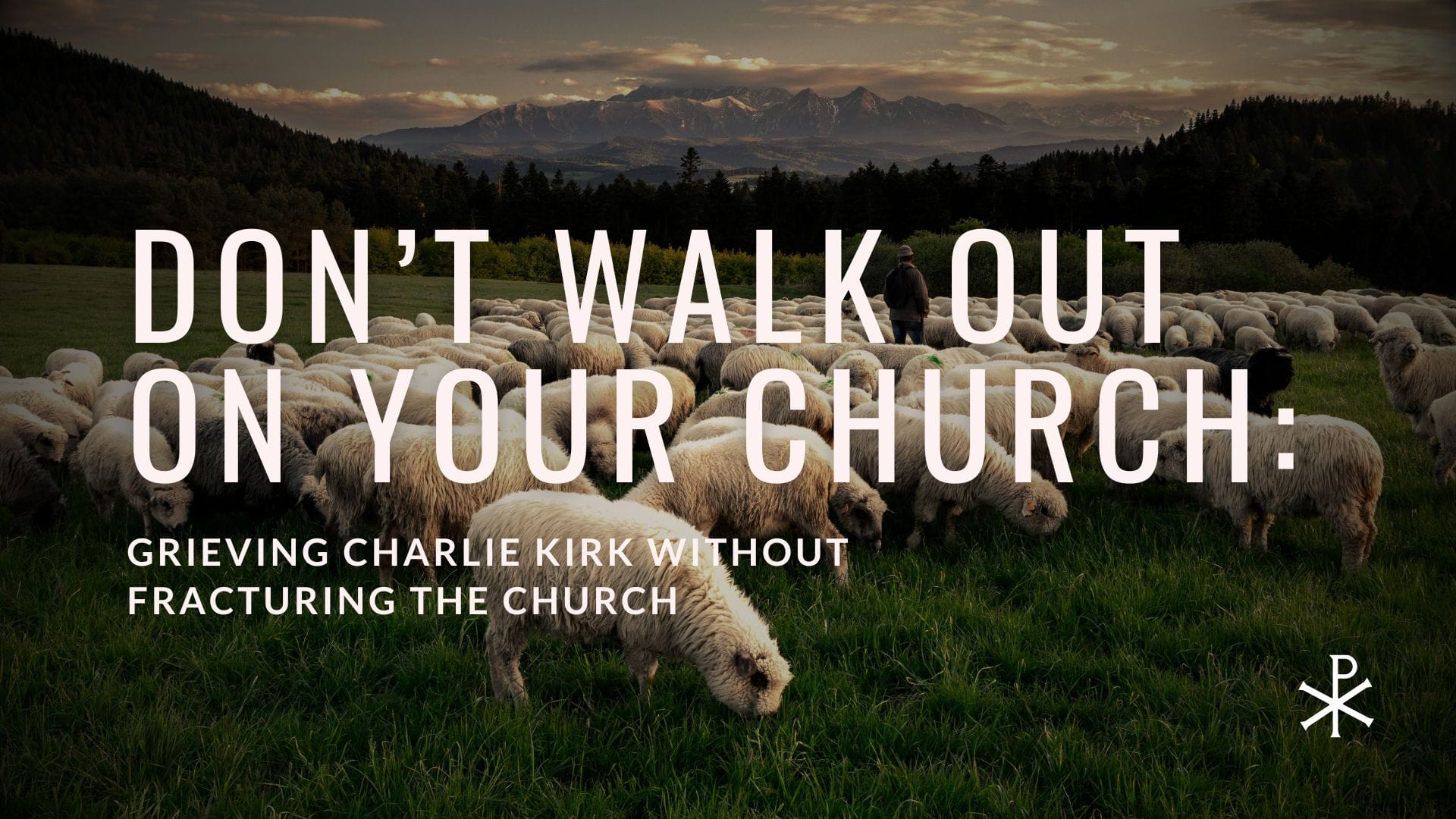Don’t Walk Out on Your Church: Grieving Charlie Kirk Without Fracturing the Church