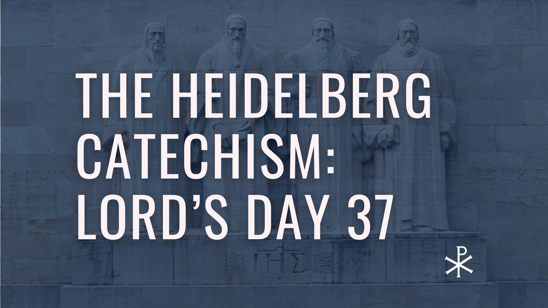 Heidelberg Catechism: Lord's Day 37