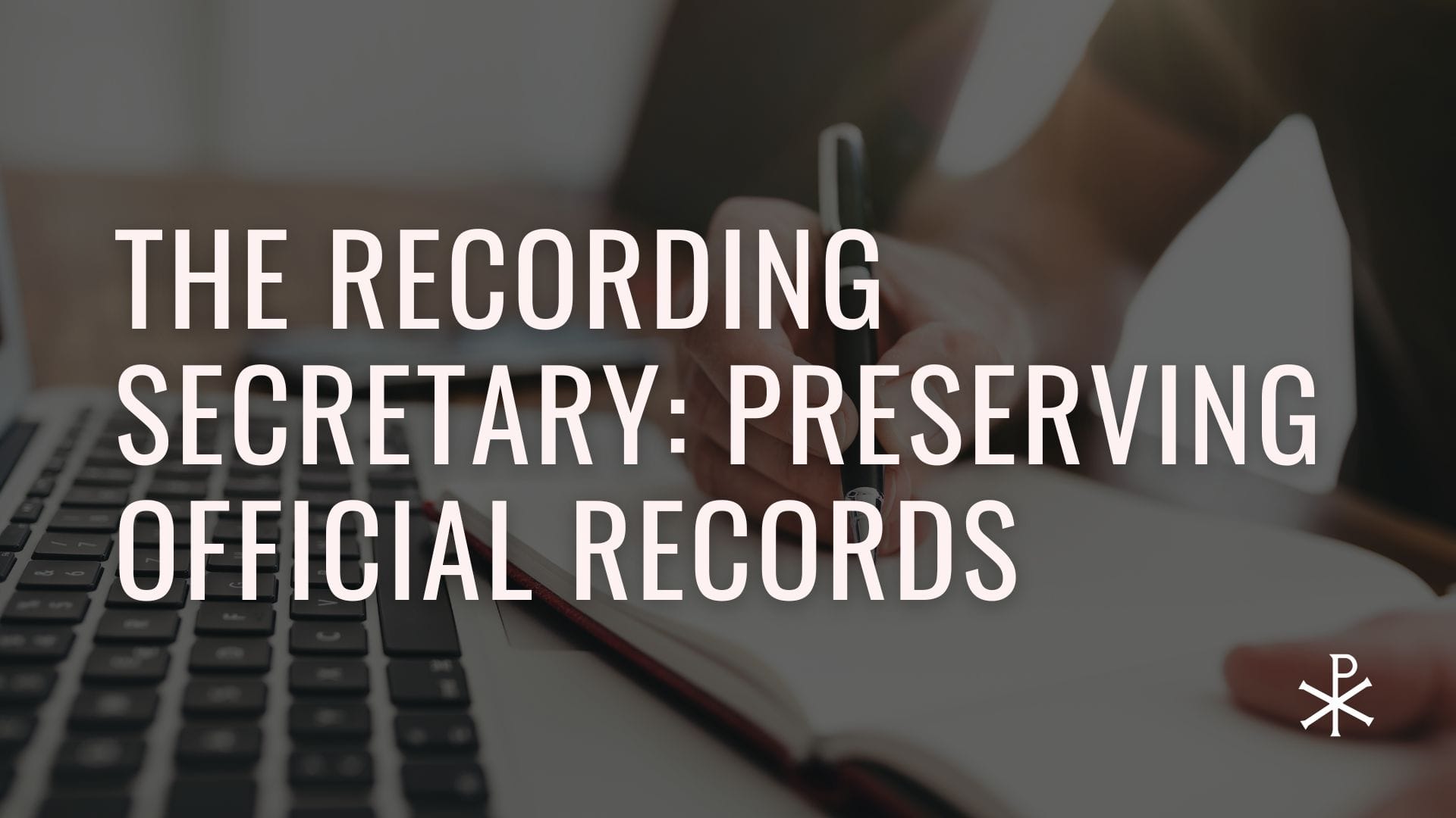 The Recording Secretary: Preserving Official Records