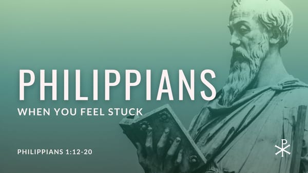 “When You Feel Stuck” (Philippians 1:12-20)