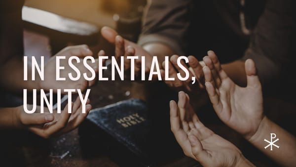 In Essentials, Unity: Why the EFCA Embraces Unity in Essentials and Liberty in Non-Essentials