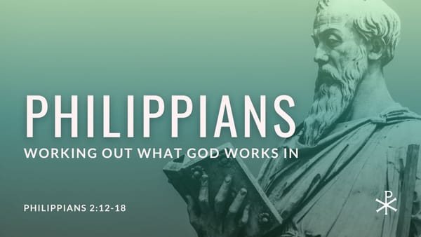 Working Out What God Works In (Philippians 2:12-18)