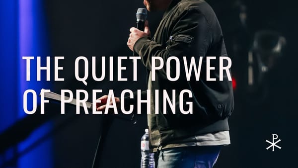 The Quiet Power of Preaching