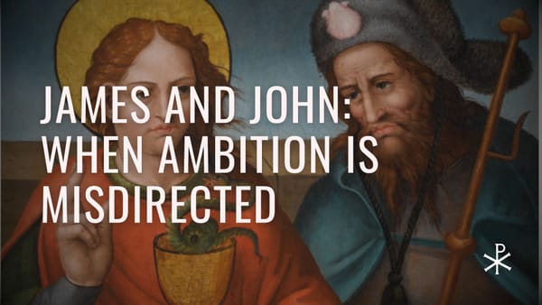 Redeemed Failures, Day 13: James and John – When Ambition Is Misdirected