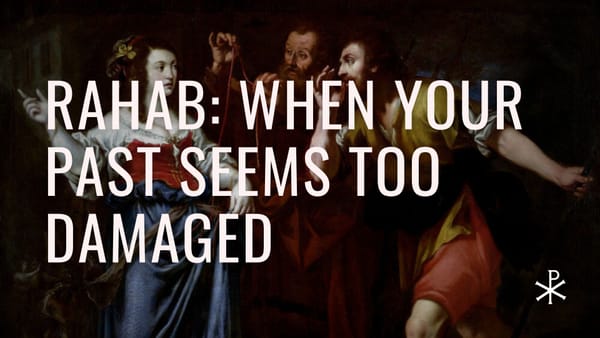 Redeemed Failures, Day 6: Rahab — When Your Past Seems Too Damaged