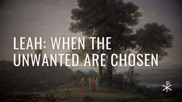 Redeemed Failures, Day 24: Leah – When the Unwanted Are Chosen