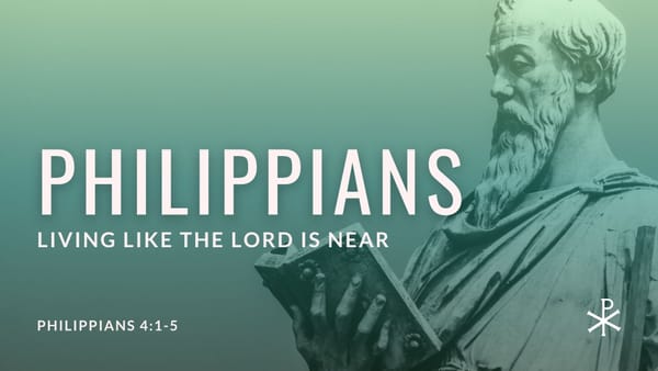 Living Like the Lord Is Near (Philippians 4:1-5)