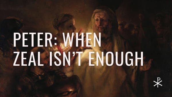 Redeemed Failures, Day 1: Peter — When Zeal Isn’t Enough