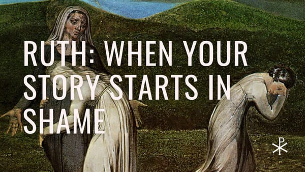 Redeemed Failures, Day 3: Ruth — When Your Story Starts in Shame