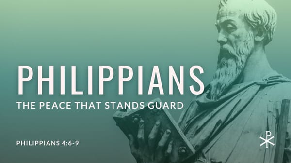 The Peace That Stands Guard (Philippians 4:6-9)