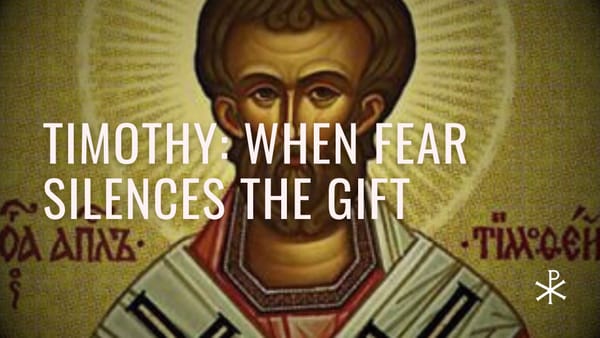 Redeemed Failures, Day 30: Timothy —When Fear Silences the Gift