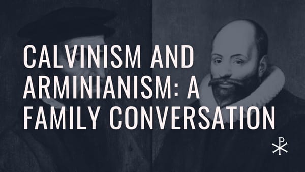 Calvinism and Arminianism: A Family Conversation