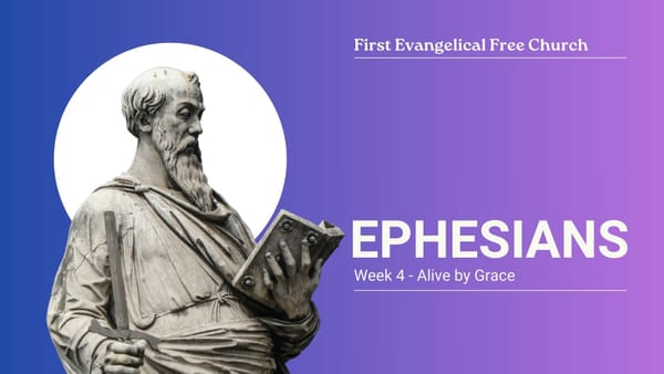 Ephesians, Week 4: Alive by Grace (Ephesians 2:1-10)