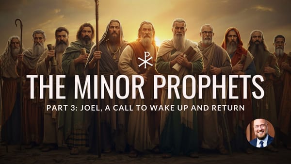 Minor Prophets, Part 3 — Joel: A Call to Wake Up and Return