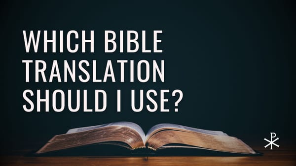 Which Bible Translation Should I Use?