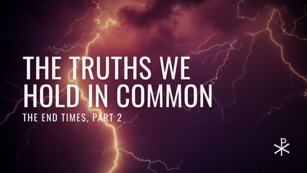 The End Times, Part 2: The Truths We Hold in Common